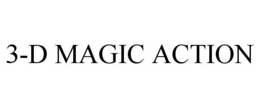 3-D MAGIC ACTION trademark