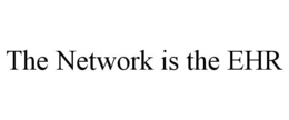 THE NETWORK IS THE EHR trademark