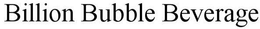 BILLION BUBBLE BEVERAGE trademark