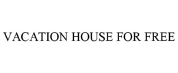 VACATION HOUSE FOR FREE trademark