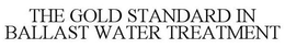 THE GOLD STANDARD IN BALLAST WATER TREATMENT trademark