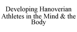 DEVELOPING HANOVERIAN ATHLETES IN THE MIND & THE BODY trademark