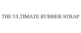 THE ULTIMATE RUBBER STRAP trademark