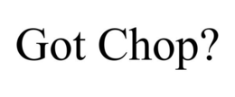 GOT CHOP? trademark