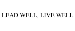 LEAD WELL, LIVE WELL trademark