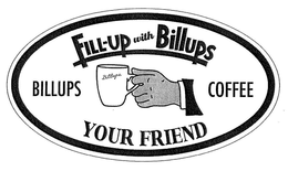 FILL-UP WITH BILLUPS BILLUPS COFFEE YOUR FRIEND trademark