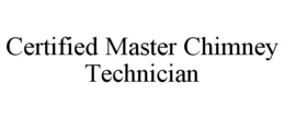 CERTIFIED MASTER CHIMNEY TECHNICIAN trademark