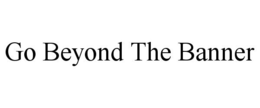 GO BEYOND THE BANNER trademark