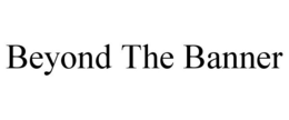 BEYOND THE BANNER trademark