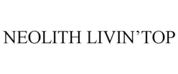 NEOLITH LIVIN'TOP trademark