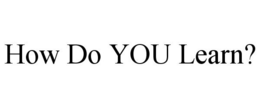HOW DO YOU LEARN? trademark
