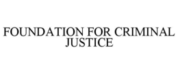 FOUNDATION FOR CRIMINAL JUSTICE trademark