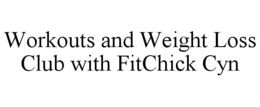 WORKOUTS AND WEIGHT LOSS CLUB WITH FITCHICK CYN trademark