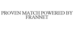 PROVEN MATCH POWERED BY FRANNET trademark