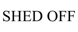 SHED OFF trademark
