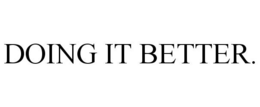DOING IT BETTER. trademark