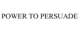 POWER TO PERSUADE trademark