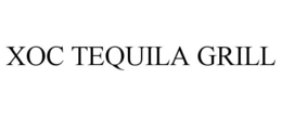 XOC TEQUILA GRILL trademark