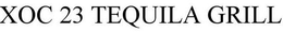 XOC 23 TEQUILA GRILL trademark
