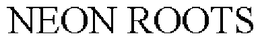 NEON ROOTS trademark