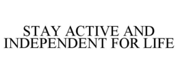 STAY ACTIVE AND INDEPENDENT FOR LIFE trademark