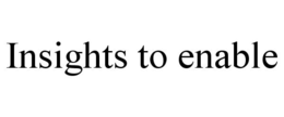 INSIGHTS TO ENABLE trademark
