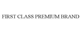FIRST CLASS PREMIUM BRAND trademark