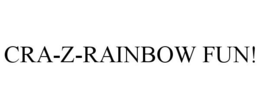 CRA-Z-RAINBOW FUN! trademark