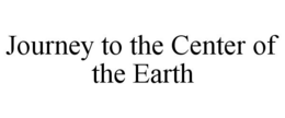 JOURNEY TO THE CENTER OF THE EARTH trademark