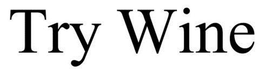 TRY WINE trademark