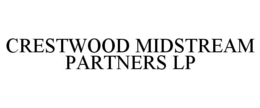 CRESTWOOD MIDSTREAM PARTNERS LP trademark