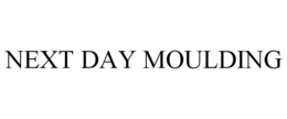 NEXT DAY MOULDING trademark