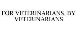 FOR VETERINARIANS, BY VETERINARIANS trademark