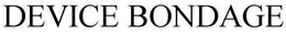 DEVICE BONDAGE trademark