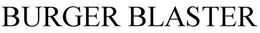 BURGER BLASTER trademark