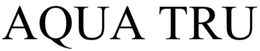 AQUA TRU trademark