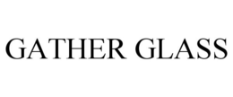 GATHER GLASS trademark