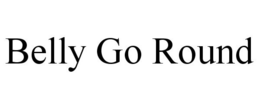 BELLY GO ROUND trademark