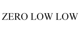 ZERO LOW LOW trademark