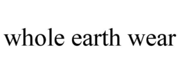 WHOLE EARTH WEAR trademark
