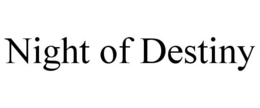 NIGHT OF DESTINY trademark