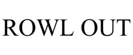 ROWL OUT trademark