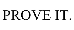PROVE IT. trademark