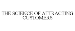 THE SCIENCE OF ATTRACTING CUSTOMERS trademark