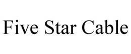 FIVE STAR CABLE trademark