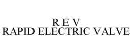 R E V RAPID ELECTRIC VALVE trademark