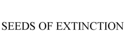 SEEDS OF EXTINCTION trademark