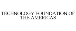 TECHNOLOGY FOUNDATION OF THE AMERICAS trademark