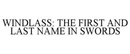 WINDLASS: THE FIRST AND LAST NAME IN SWORDS trademark