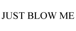 JUST BLOW ME trademark
